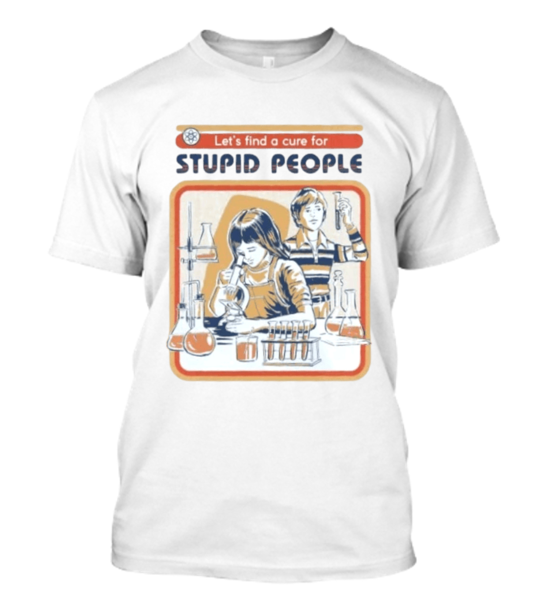 Let's Find A Cure For Stupid People Science Labs Beakers Microscopes T-Shirt