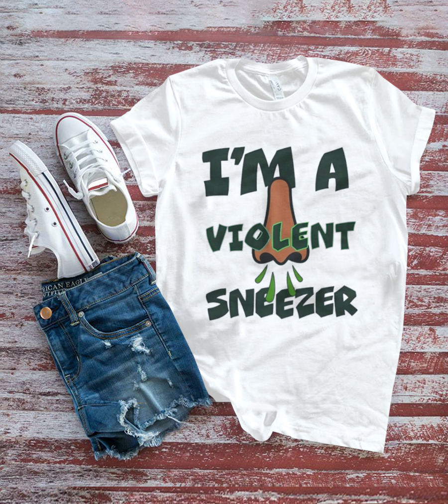 I'm A Violent Sneezer Nose Sneezing Allergies T-Shirt