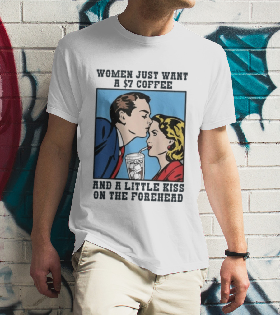 Women Just Want A 7 Coffee And A Little Kiss On The Forehead Vintage Pop T-Shirt