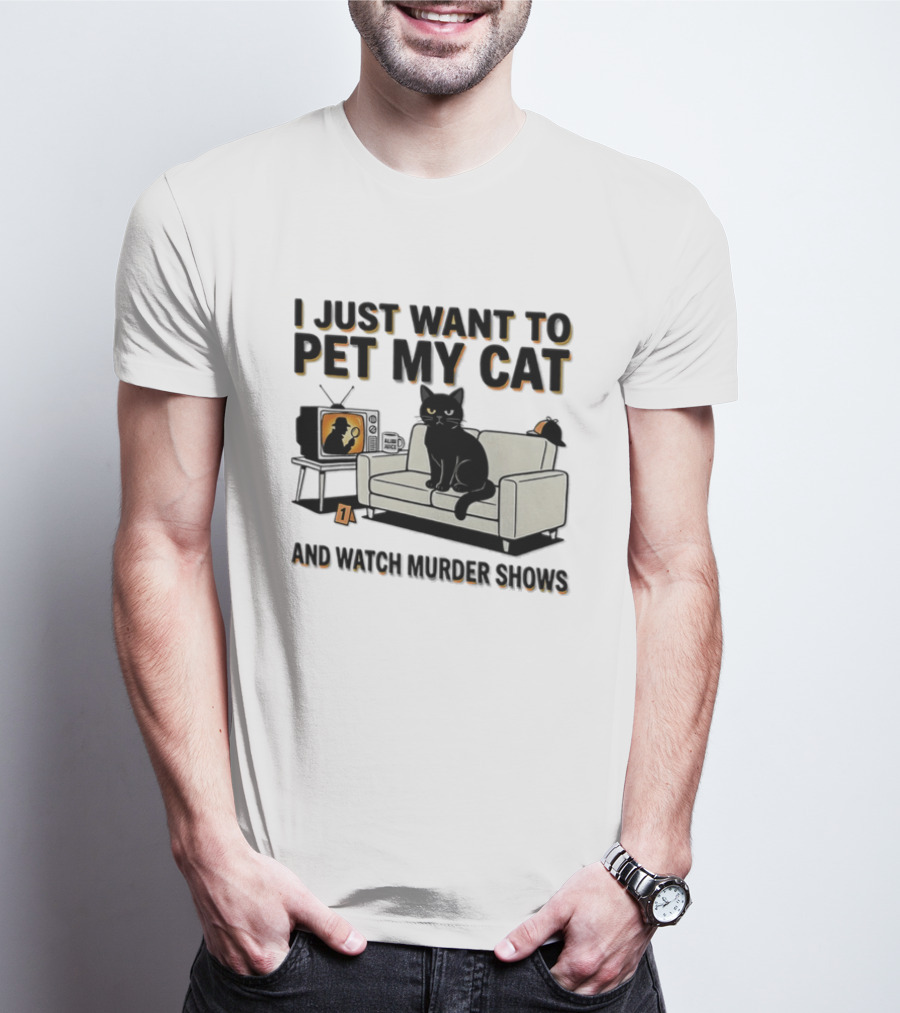 I Just Want To Pet My Cat And Murder Shows Sofa Cat TV T-Shirt