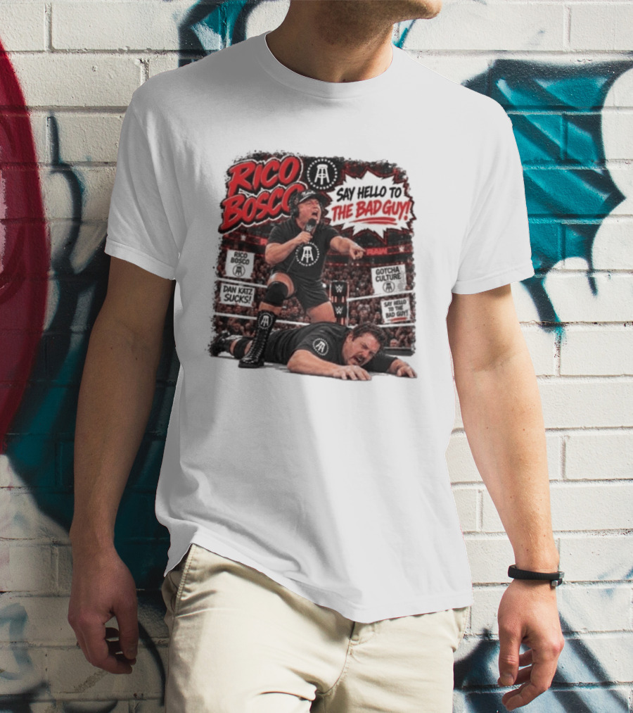 Rico Bosco Say Hello To The Bad Guy Dan Katz Sucks Wrestling Showdown Gotcha Culture T-Shirt