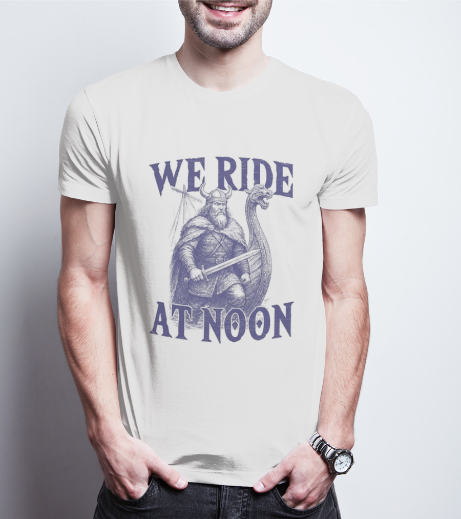 We Ride At Noon Viking Warrior Norse Longship Adventure T-Shirt