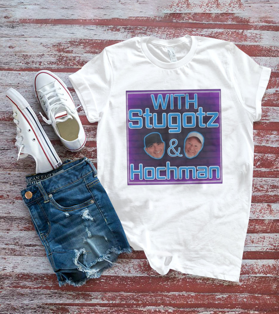 With Stugotz And Hochman Podcast Radio Sports Talk T-Shirt