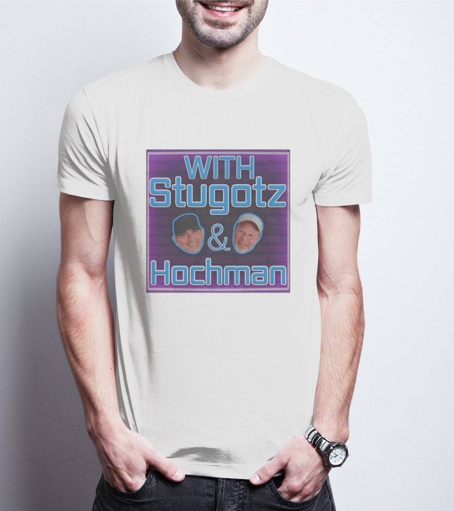 With Stugotz And Hochman Podcast Radio Sports Talk T-Shirt