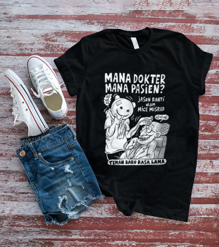 Mana Dokter Mana Pasien Jason Ranti Mice Misrad Teman Baru Rasa Lama T-Shirt