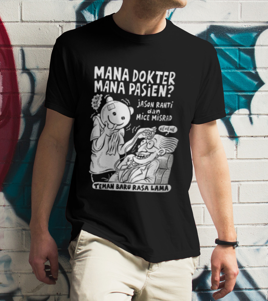 Mana Dokter Mana Pasien Jason Ranti Mice Misrad Teman Baru Rasa Lama T-Shirt
