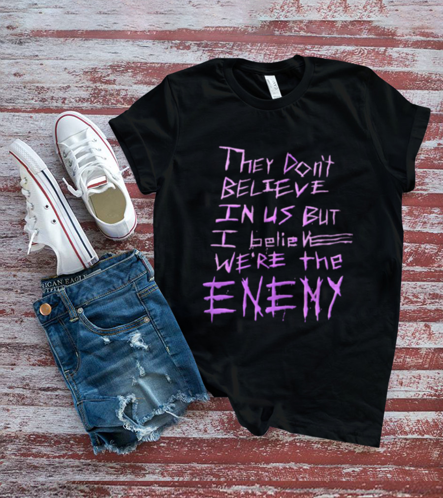 They Dont Believe In Us But I Believe We're The Enemy Pink Graffiti Lettering T-Shirt