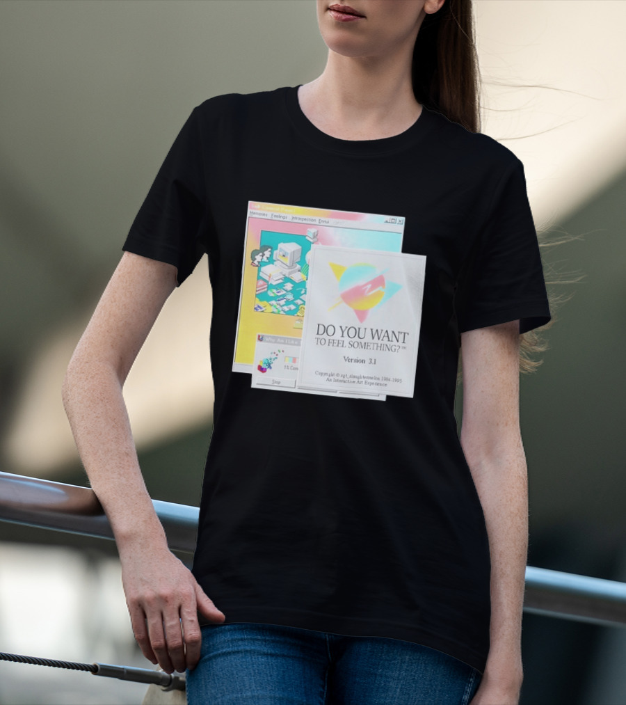 DO YOU WANT TO FEEL SOMETHING Version 3.1 Interactive Art Experience Memories Feelings Introspection Copyright 1984 1995 T-Shirt