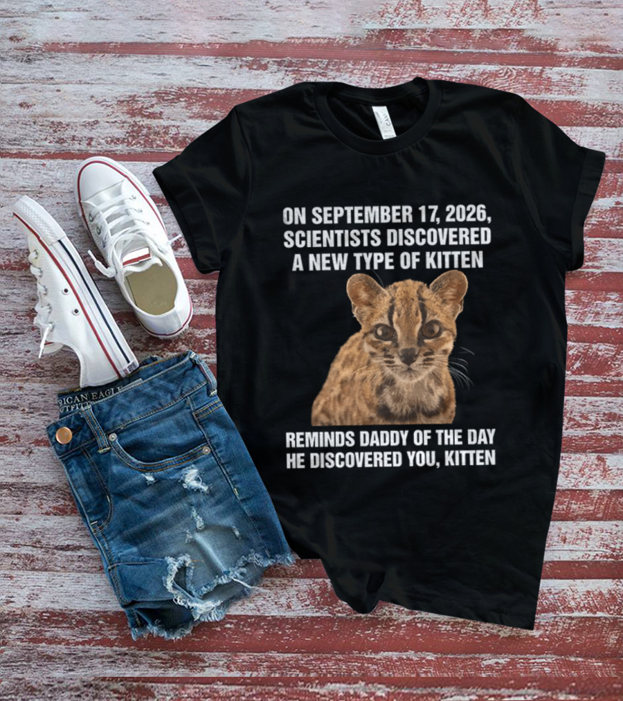 On September 17 2026 Scientists Discovered Oncilla Wild Cat New Kitten T-Shirt