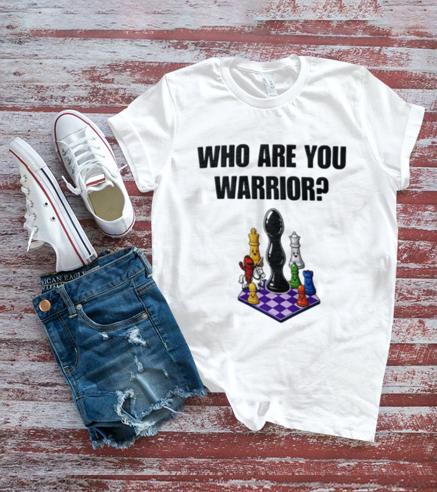 Who Are You Warrior Chess Piece Set Unique Anal Plug T-Shirt