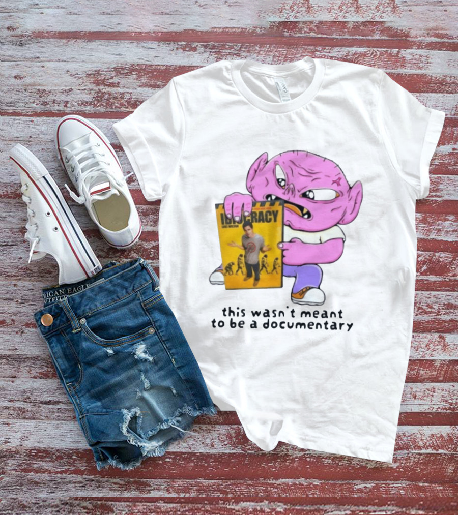 Idiocracy Luke Wilson This Wasn't Meant To Be A Documentary T-Shirt