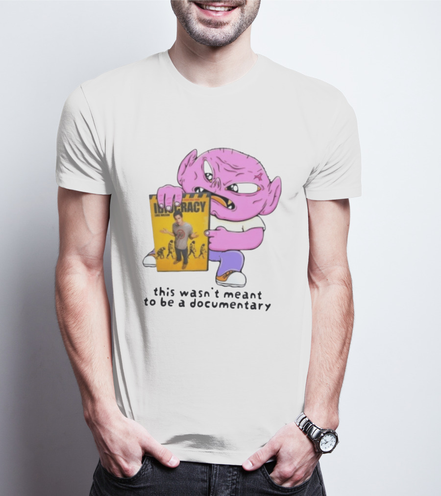 Idiocracy Luke Wilson This Wasn't Meant To Be A Documentary T-Shirt