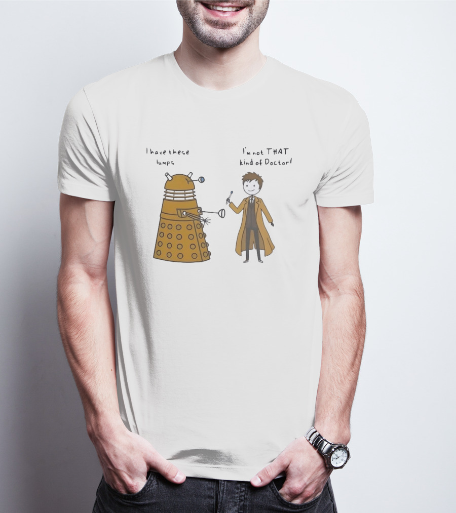 Doctor Who Dalek Humor I Have These Lumps I'm Not That Kind Of Doctor T-Shirt