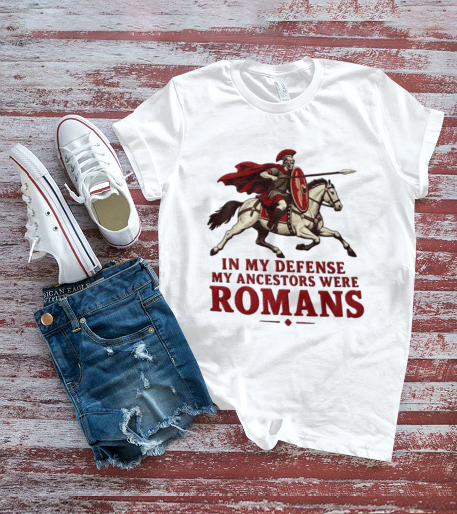Roman Soldier On Horseback In My Defense My Ancestors Were Romans T-Shirt