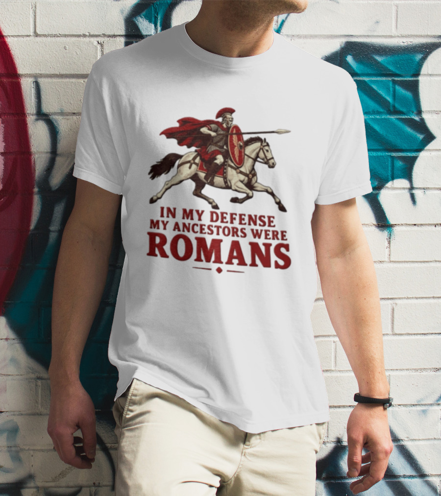 Roman Soldier On Horseback In My Defense My Ancestors Were Romans T-Shirt