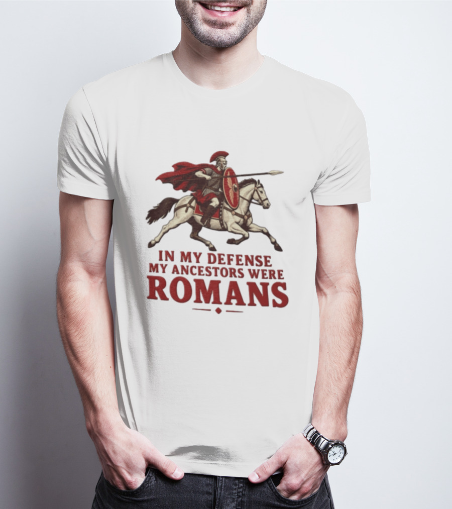 Roman Soldier On Horseback In My Defense My Ancestors Were Romans T-Shirt