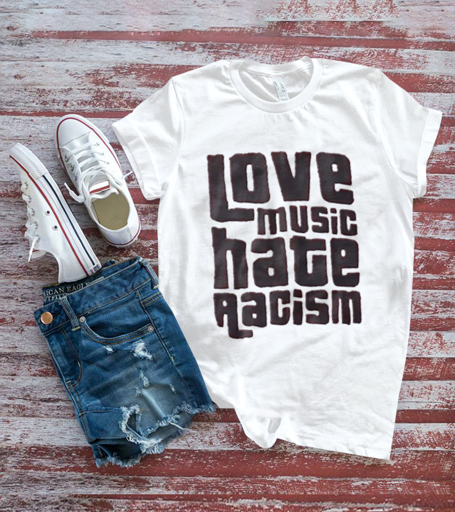 Love Music Hate Racism Movement Awareness T-Shirt