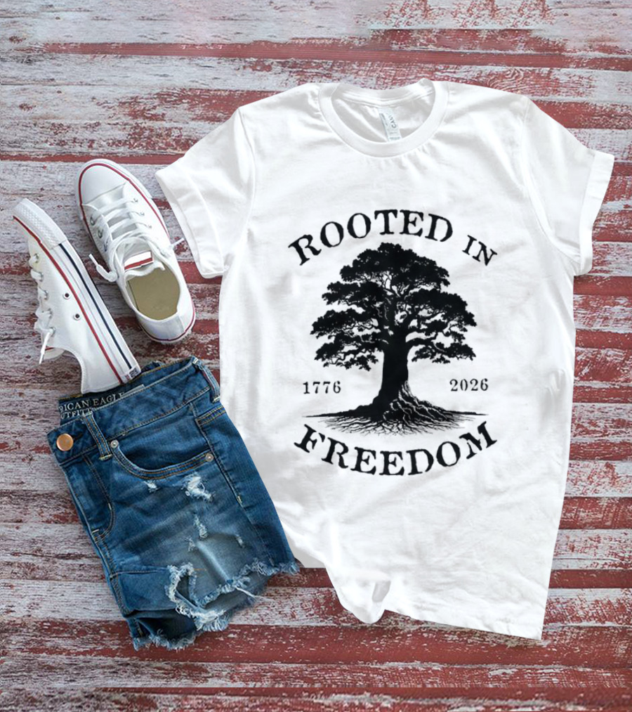 Rooted In Freedom Tree 1776 2026 Patriotic T-Shirt