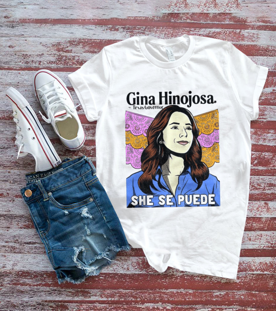 Gina Hinojosa For Texas Governor She Se Puede Empowerment T-Shirt