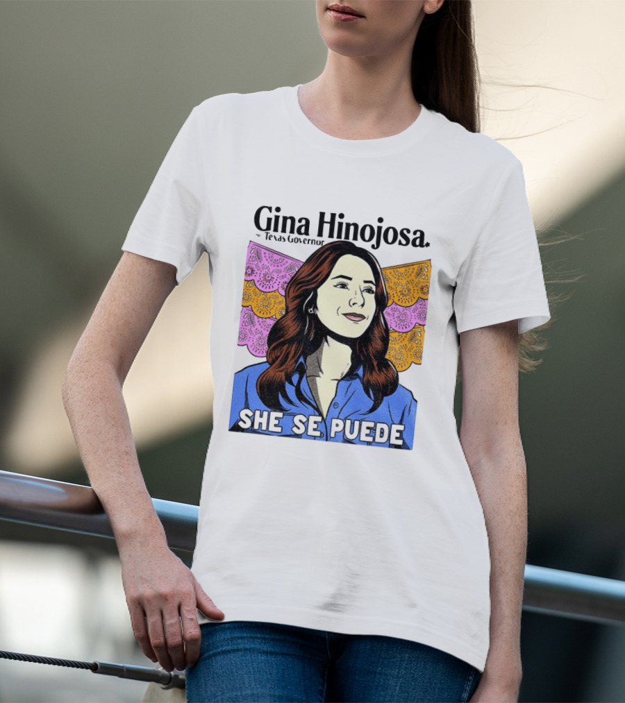 Gina Hinojosa For Texas Governor She Se Puede Empowerment T-Shirt