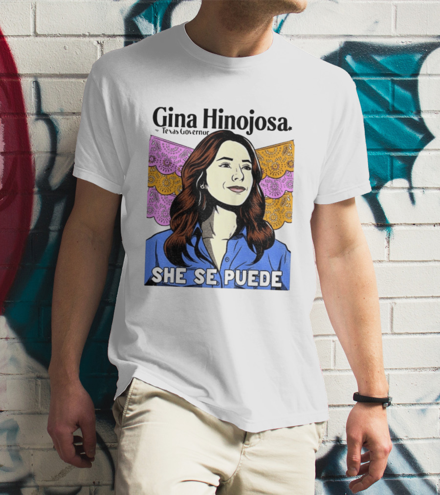 Gina Hinojosa For Texas Governor She Se Puede Empowerment T-Shirt
