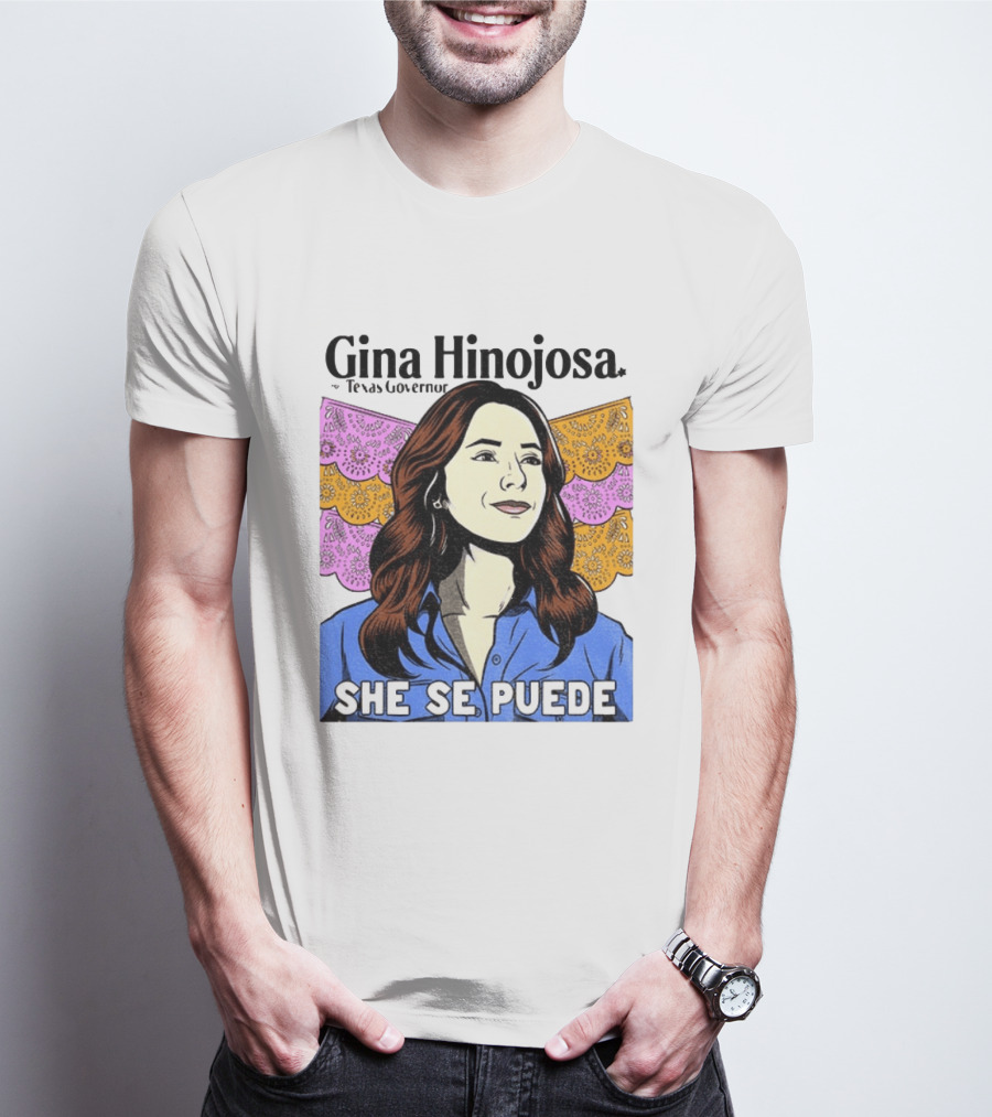 Gina Hinojosa For Texas Governor She Se Puede Empowerment T-Shirt