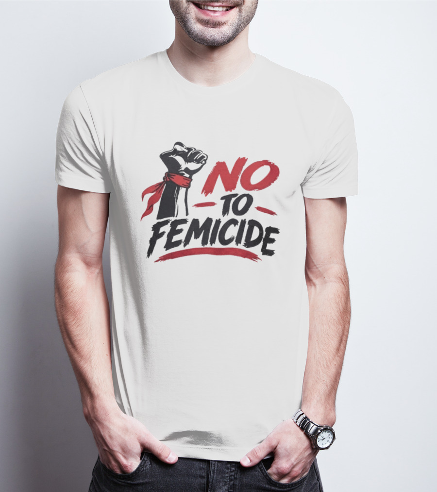 No To Femicide Raised Fist Activism Social Justice Equality T-Shirt