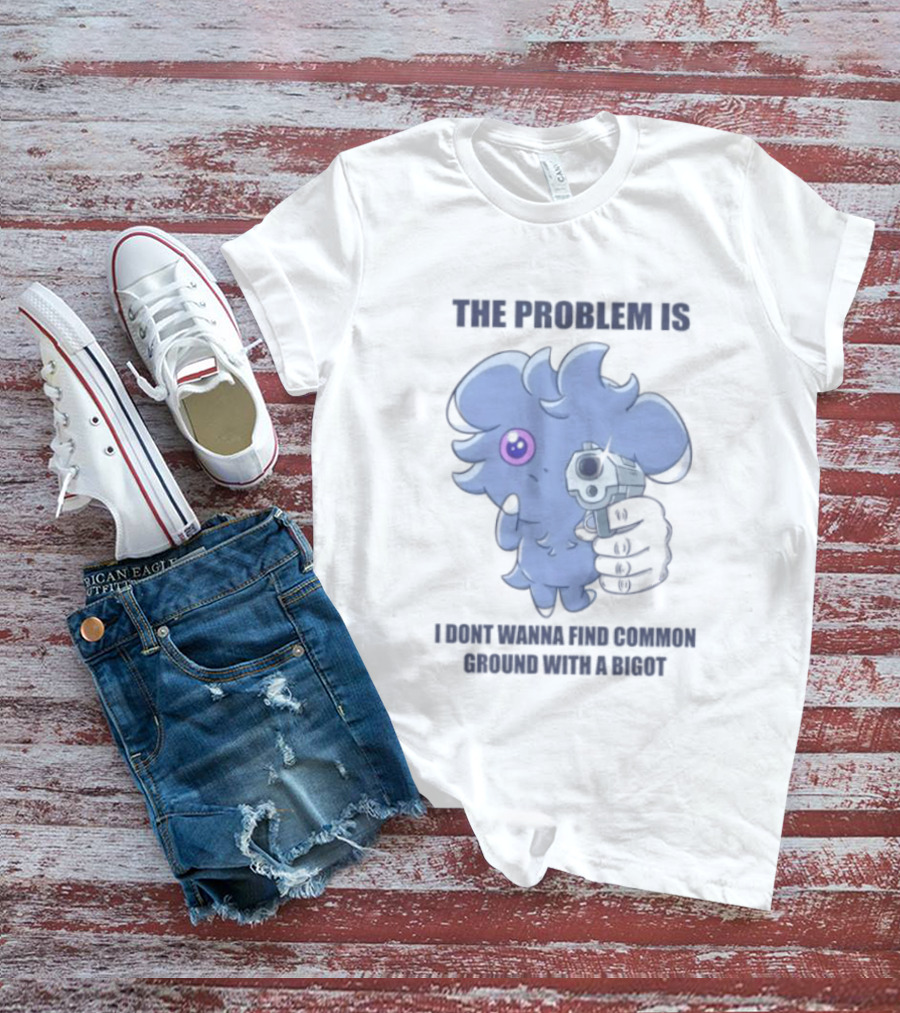 The Problem Is I Dont Wanna Find Common Ground With A Bigot Cute Cartoon Holding Water Gun T-Shirt