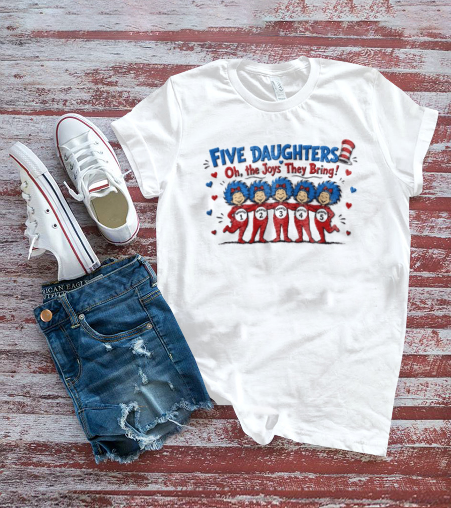 Five Daughters Thing One And Thing Two Oh The Joys They Bring T-Shirt