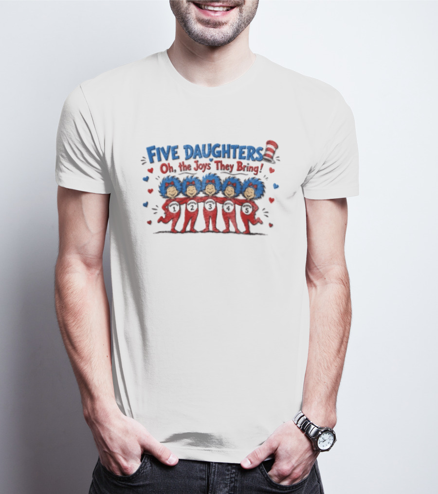 Five Daughters Thing One And Thing Two Oh The Joys They Bring T-Shirt