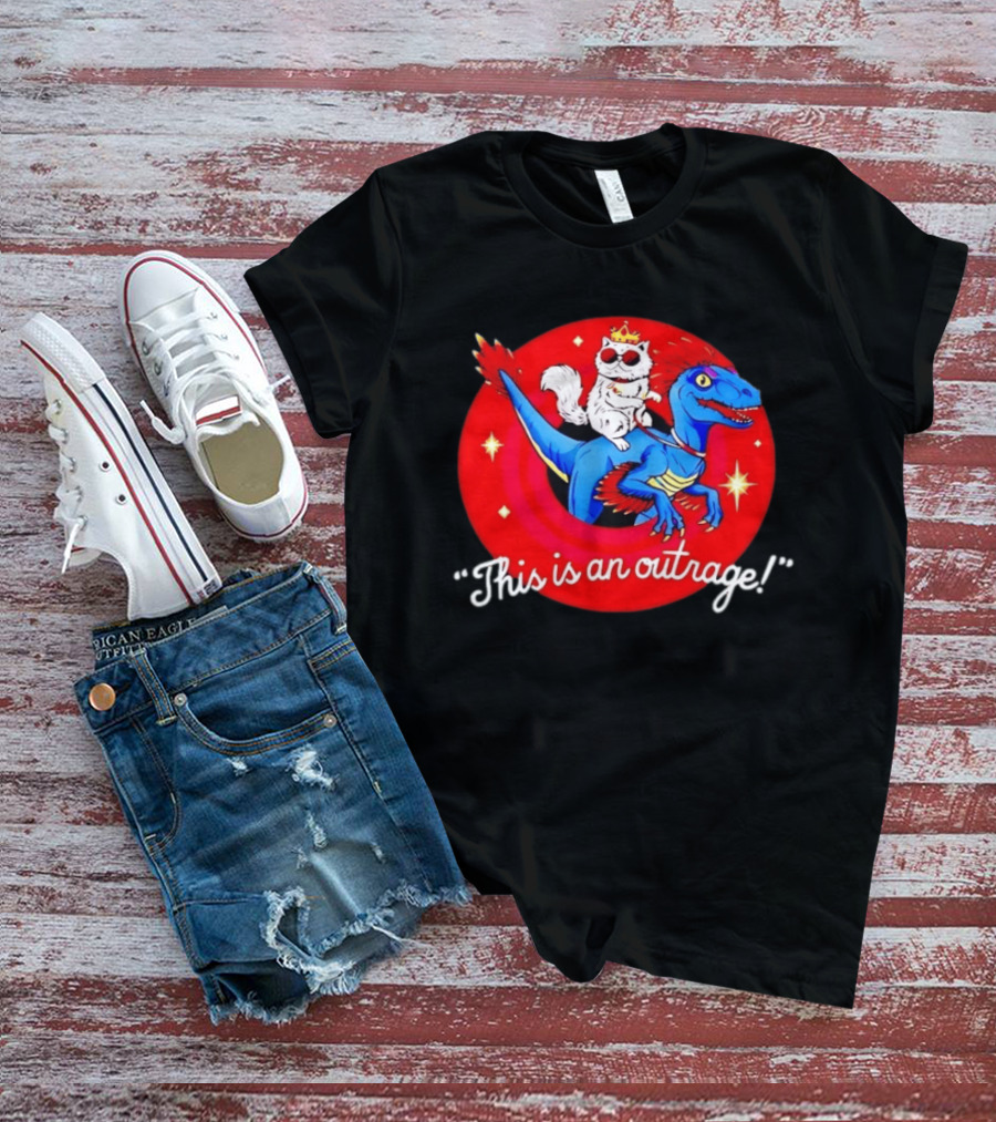 Cat Wearing Crown And Sunglasses Riding Blue Dinosaur "This Is An Outrage T-Shirt