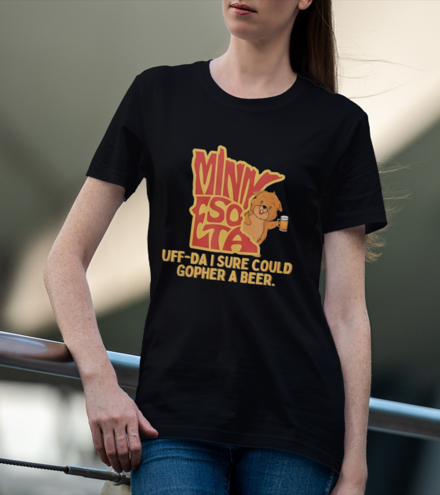 Minnesota Uff Da I Sure Could Gopher A Beer With Cute Gopher Holding Beer T-Shirt
