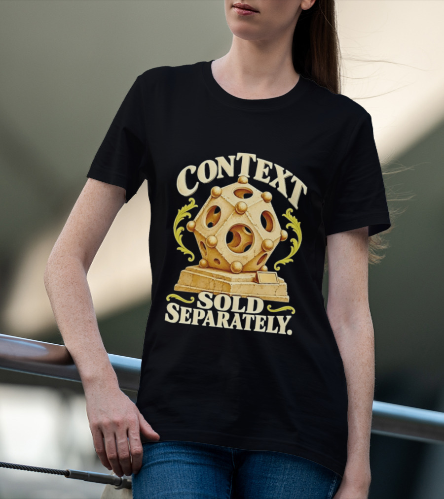 Context Sold Separately Geometric Sculpture Ironic 3D T-Shirt