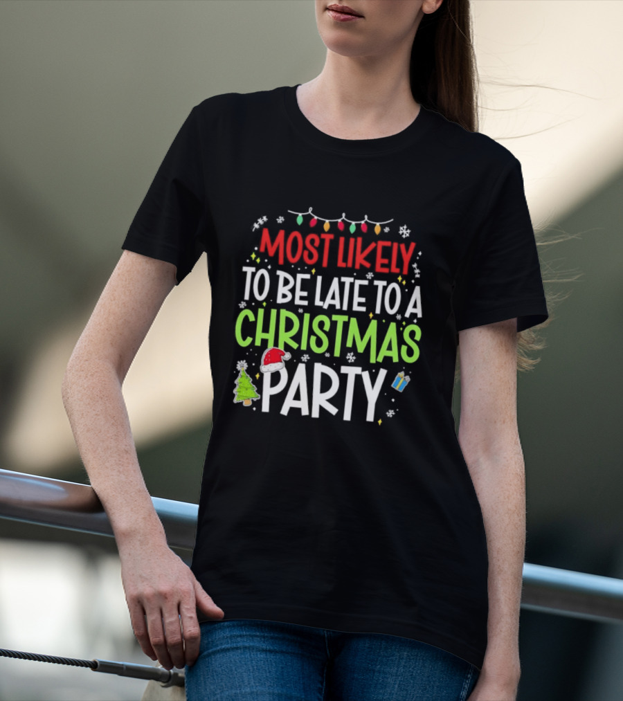 Most Likely To Be Late To A Christmas Party Funny Holiday Lights Snowman Santa Hat Tree T-Shirt