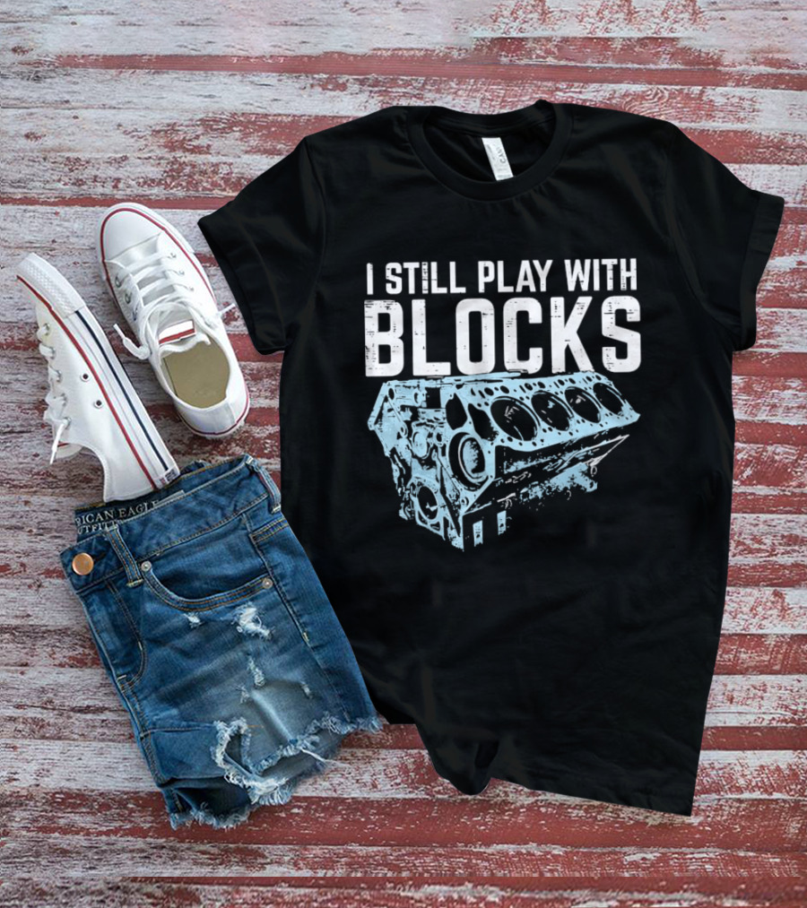 I Still Play With Blocks Engine Mechanic Block Diagram T-Shirt