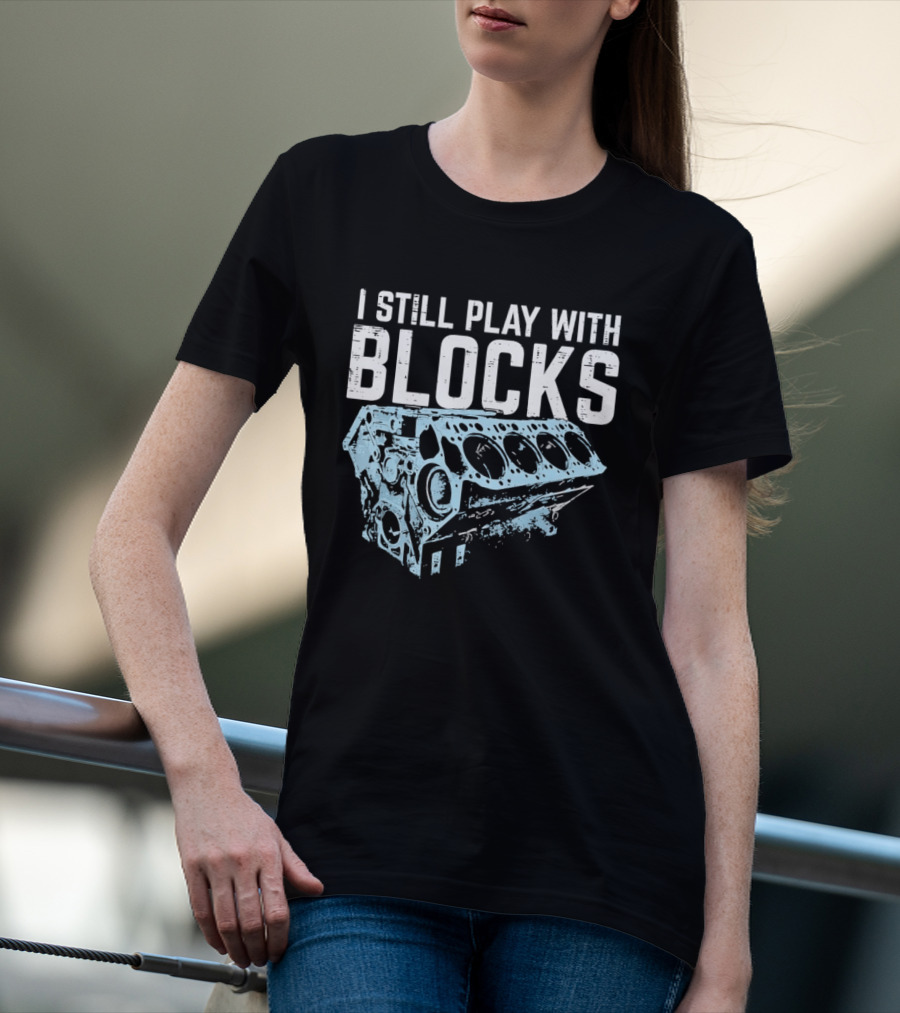 I Still Play With Blocks Engine Mechanic Block Diagram T-Shirt