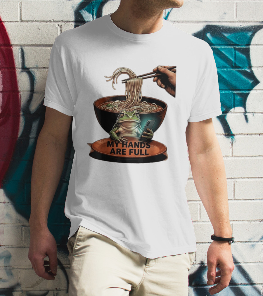 My Hands Are Full Frog Holding Phone Eating Ramen Noodles T-Shirt