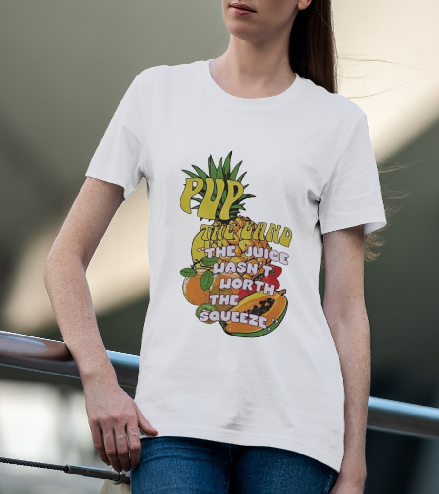 Pup The Band The Juice Wasn't Worth The Squeeze Pineapple Tropical Fruit T-Shirt
