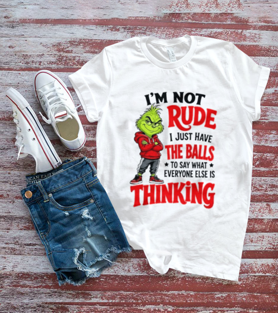 The Grinch I'm Not Rude I Just Have The Balls To Say What Everyone Else Is Thinking T-Shirt