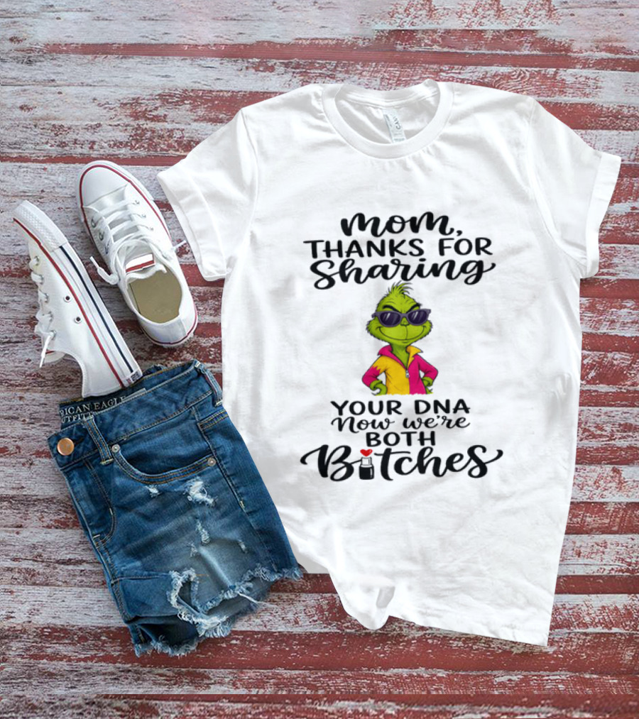 Mom Thanks For Sharing Your DNA Now We're Both Bitches Grinch Sunglasses T-Shirt