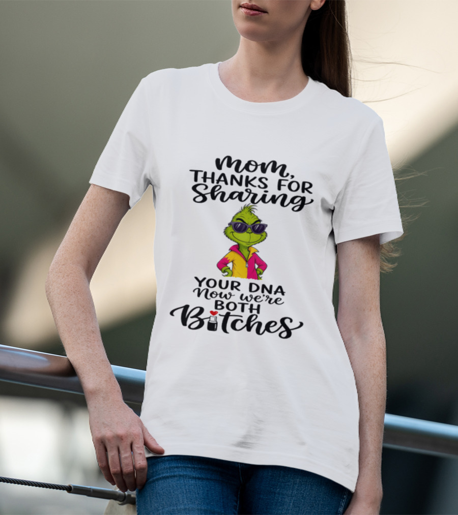 Mom Thanks For Sharing Your DNA Now We're Both Bitches Grinch Sunglasses T-Shirt
