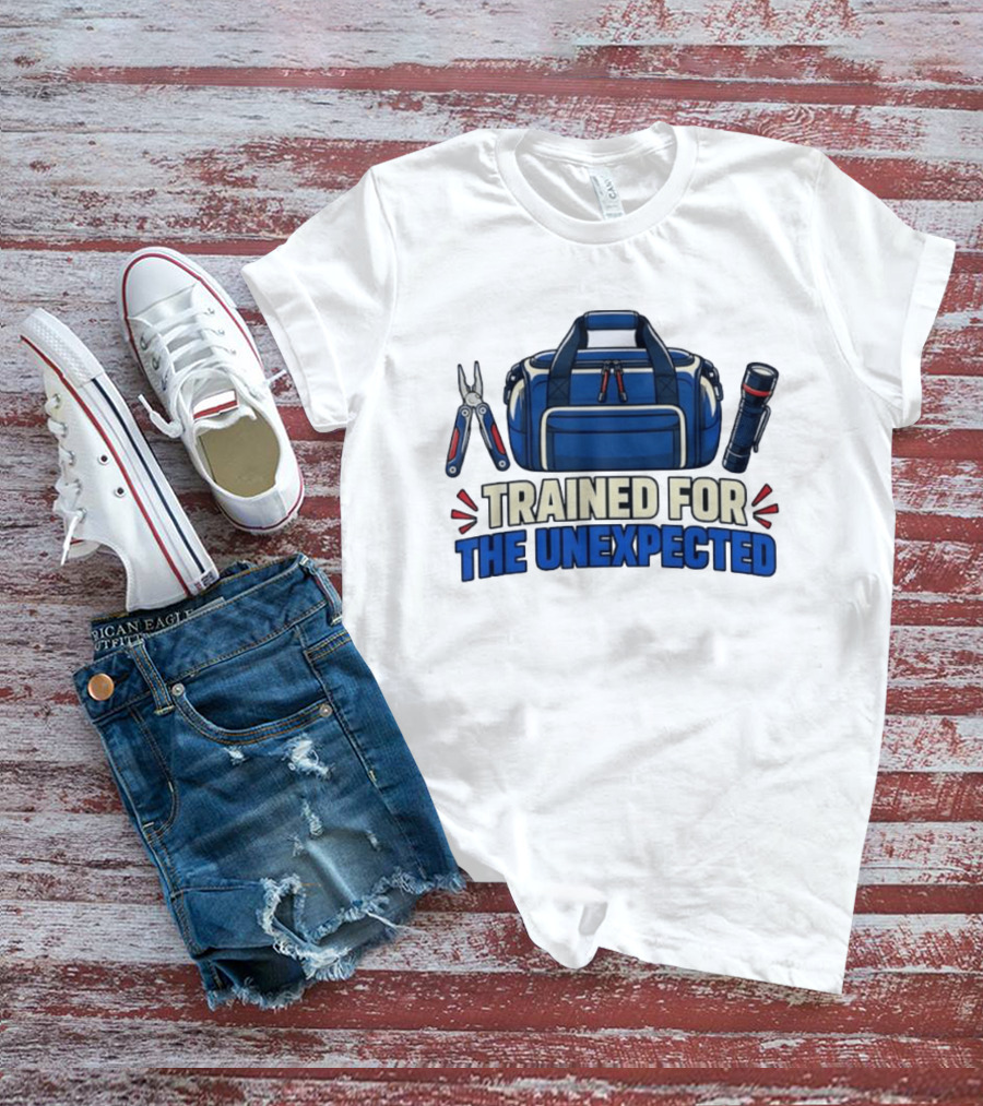 Trained For The Unexpected Emergency Toolkit Bag Flashlight And Multi Tool T-Shirt