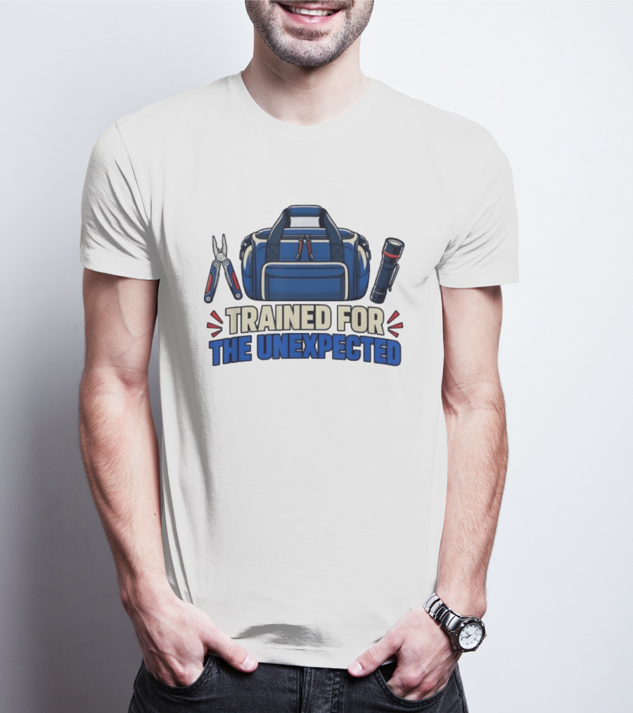 Trained For The Unexpected Emergency Toolkit Bag Flashlight And Multi Tool T-Shirt