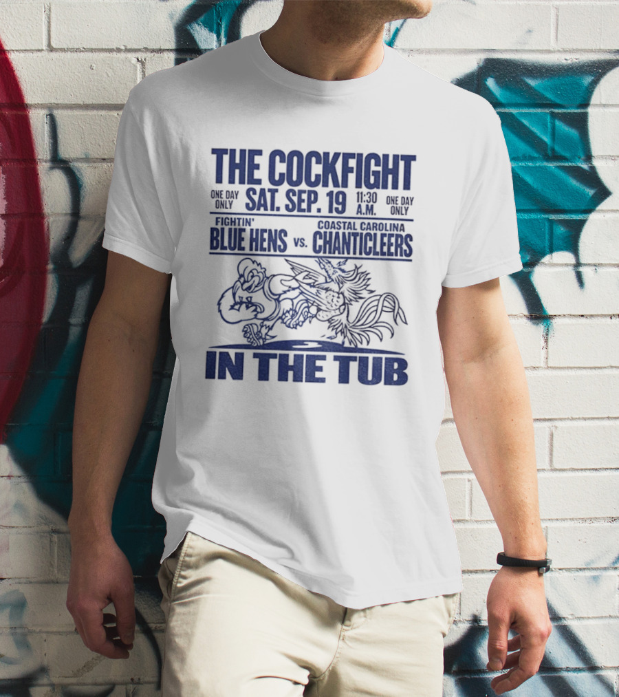 The Cockfight Sat Sep 19 Delaware Blue Hens Vs Coastal Carolina Chanticleers In The Tub T-Shirt