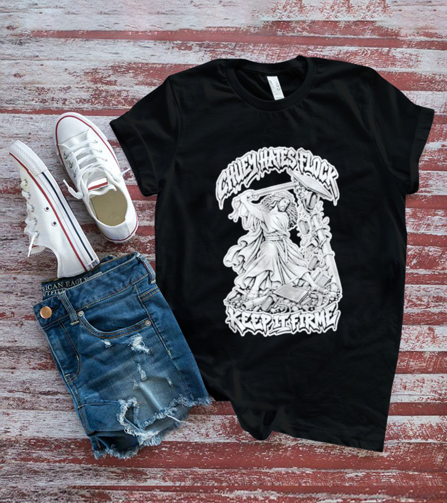 Chuey Hates Flock Keep It Firme Jesus With Sledgehammer T-Shirt