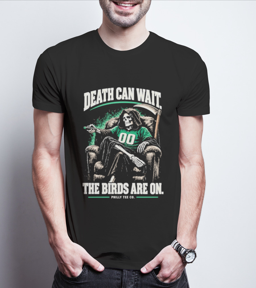 Death Can Wait The Birds Are On Philly Co Philadelphia Football T-Shirt
