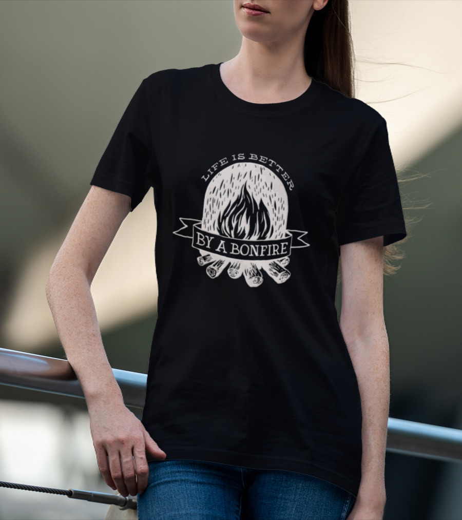 Life Is Better By A Bonfire Campfire Flames And Logs T-Shirt