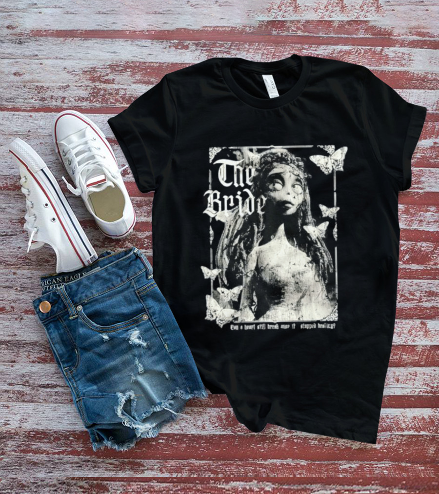 The Bride Corpse Bride Can A Heart Still Break Once It's Stopped Beating T-Shirt