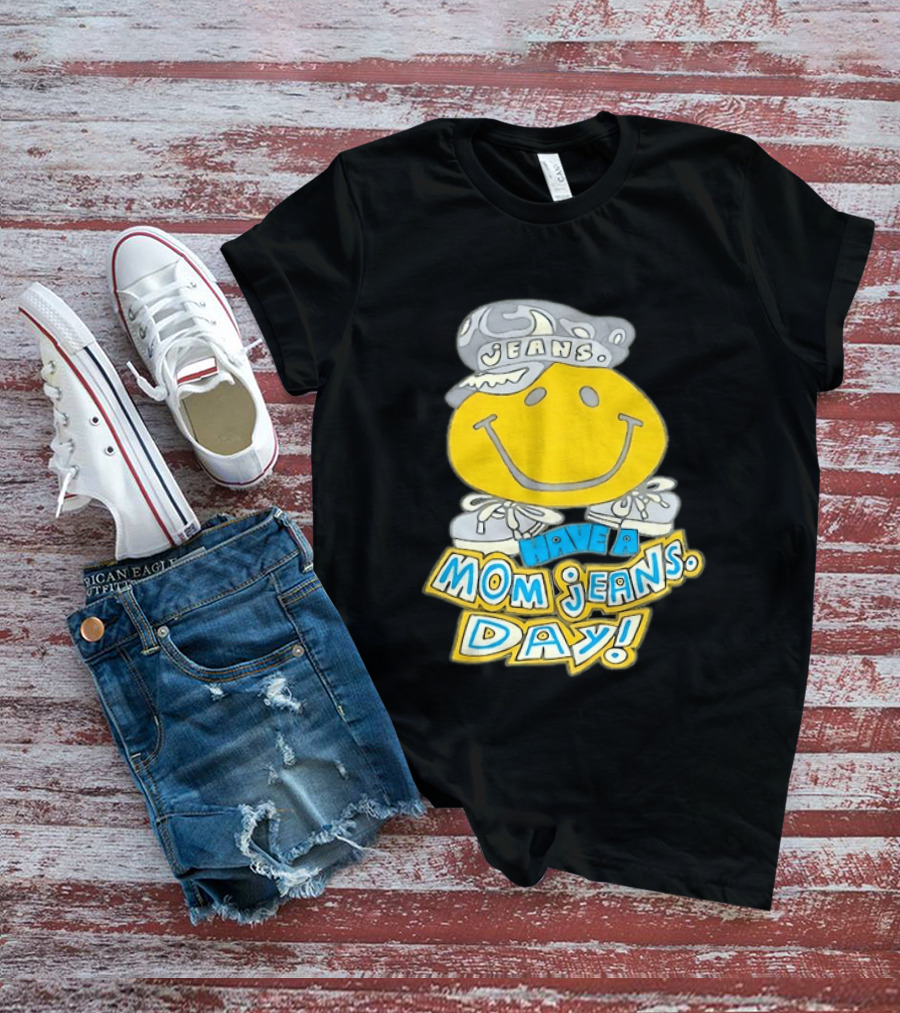 Have A Mom Jeans Day Smiley Face 90s Jeans Retro Nostalgia T-Shirt
