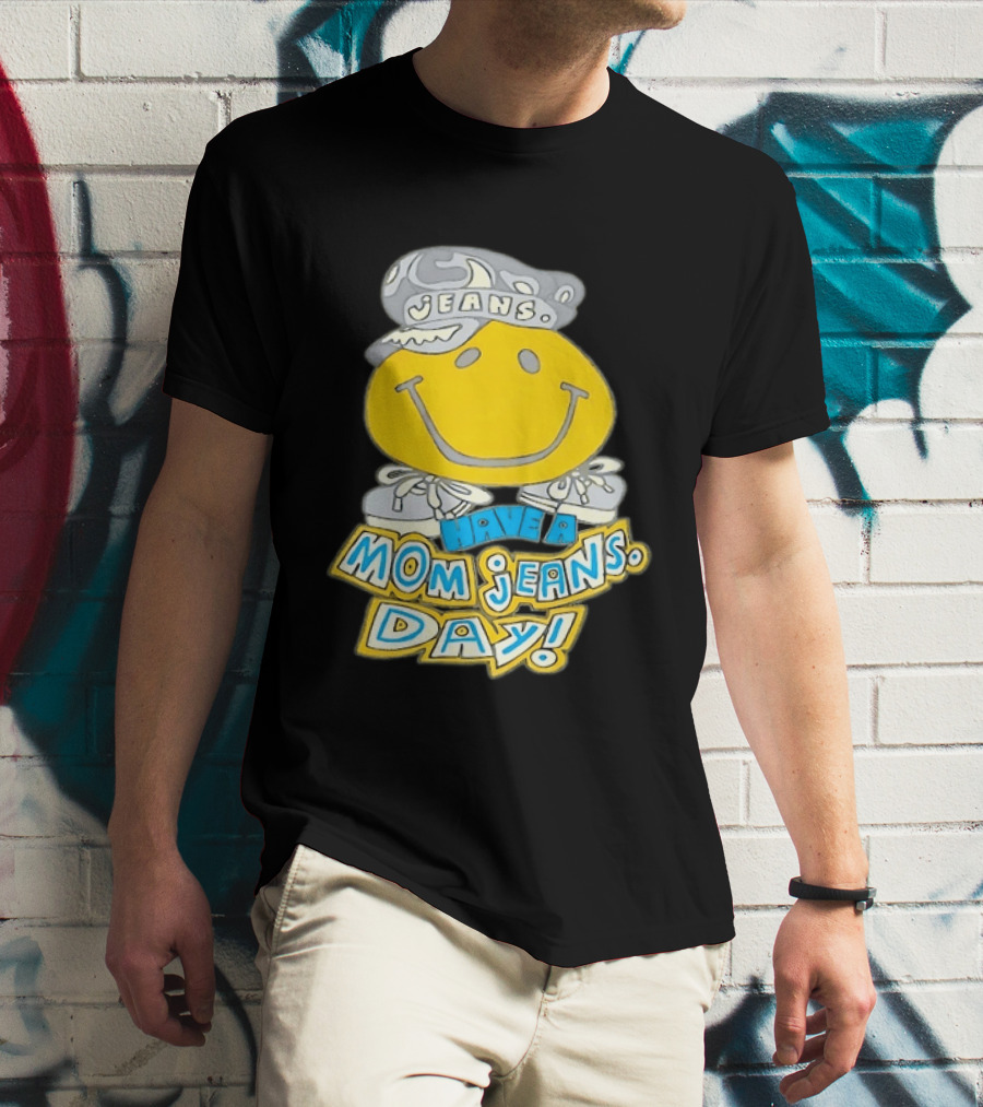 Have A Mom Jeans Day Smiley Face 90s Jeans Retro Nostalgia T-Shirt